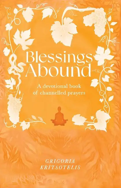 Blessings Abound: A Devotional Book of Channelled Prayers - Paperback