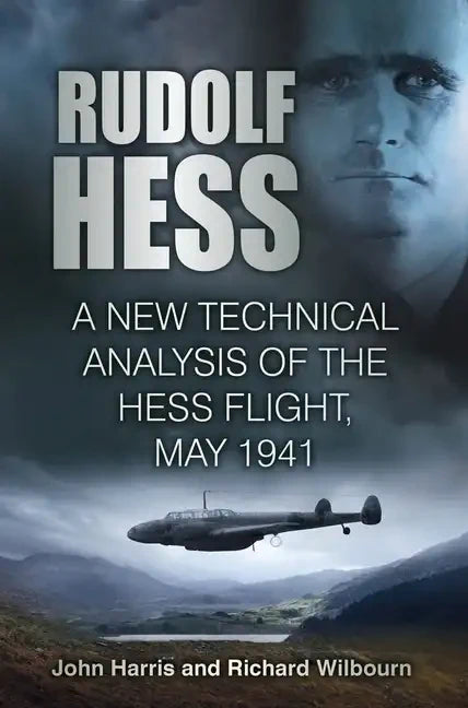 Rudolf Hess: A New Technical Analysis of the Hess Flight, May 1941 - Paperback