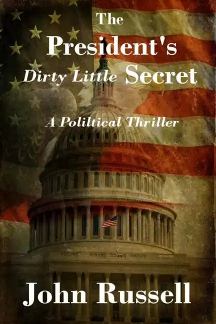 The President's Dirty Little Secret: Political Thriller - Paperback