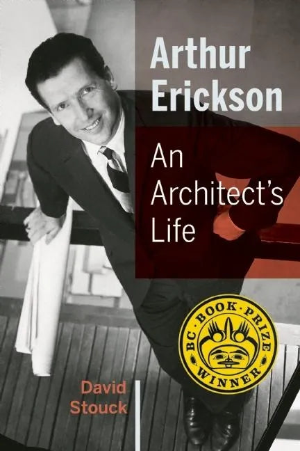 Arthur Erickson: An Architect's Life - Paperback