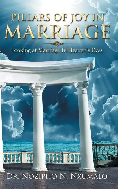 Pillars of Joy in Marriage: Looking at Marriage in Heaven's Eyes - Hardcover
