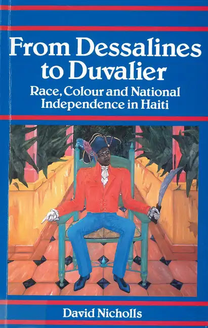 From Dessalines to Duvalier: Race, Colour and National Independence in Haiti - Paperback