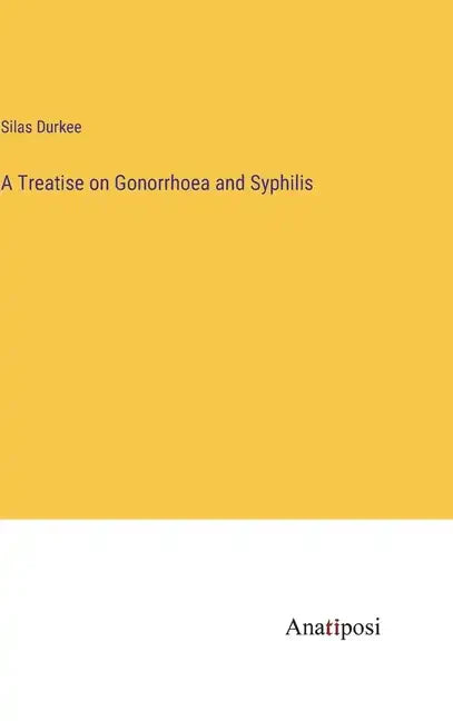 A Treatise on Gonorrhoea and Syphilis - Hardcover