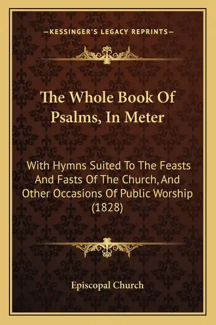 The Whole Book of Psalms, in Meter: With Hymns Suited to the Feasts and Fasts of the Church, and Other Occasions of Public Worship (1828) - Paperback