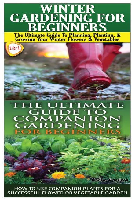 Winter Gardening for Beginners & the Ultimate Guide to Companion Gardening for Beginners - Paperback