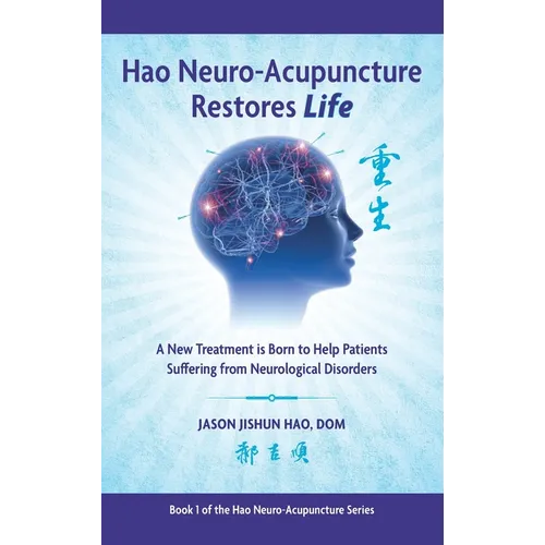 Hao Neuro-Acupuncture Restores Life: A New Treatment is Born to Help Patients Suffering from Neurological Disorders - Hardcover