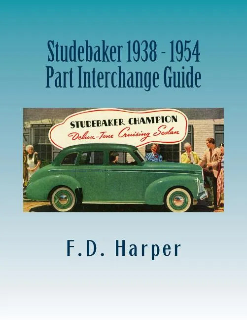 Studebaker 1938 - 1954 Part Interchange Guide - Paperback