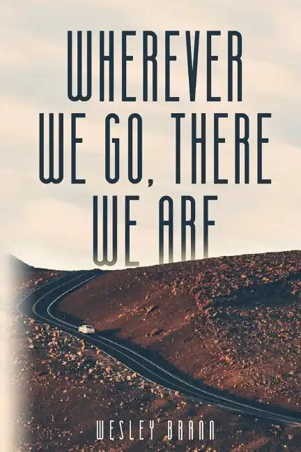 Wherever We Go, There We Are - Paperback