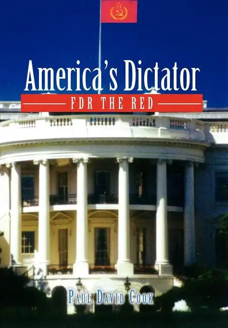 America's Dictator: FDR the Red - Hardcover