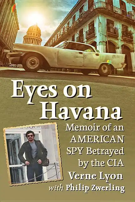 Eyes on Havana: Memoir of an American Spy Betrayed by the CIA - Paperback