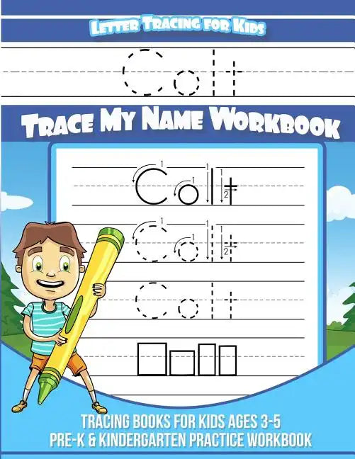 Colt Letter Tracing for Kids Trace my Name Workbook: Tracing Books for Kids ages 3 - 5 Pre-K & Kindergarten Practice Workbook - Paperback