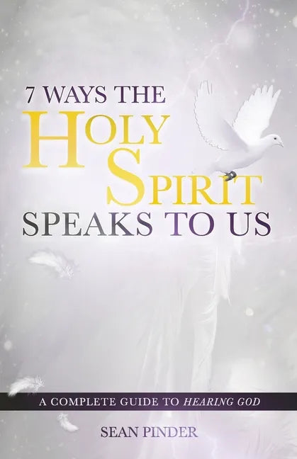 7 Ways the Holy Spirit Speaks to Us: A Complete Guide to Hearing God - Paperback