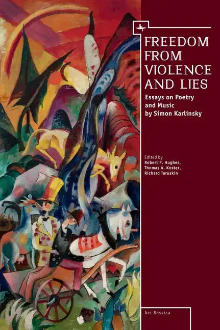 Freedom from Violence and Lies: Essays on Russian Poetry and Music by Simon Karlinsky - Paperback