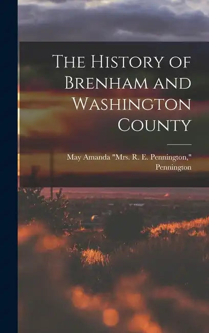 The History of Brenham and Washington County - Hardcover