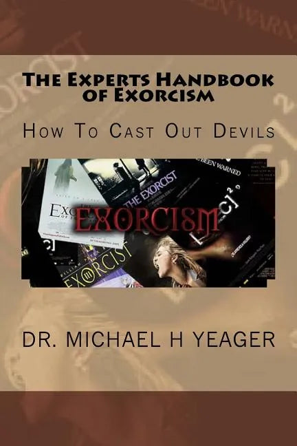 The Experts Handbook of Exorcism: How To Cast Out Devils - Paperback
