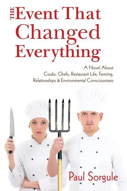 The Event That Changed Everything: A Novel About Cooks, Chef's, Restaurant Life, Farming, Relationships and Environmental Consciousness - Paperback