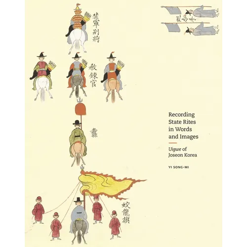 Recording State Rites in Words and Images: Uigwe of Joseon Korea - Hardcover
