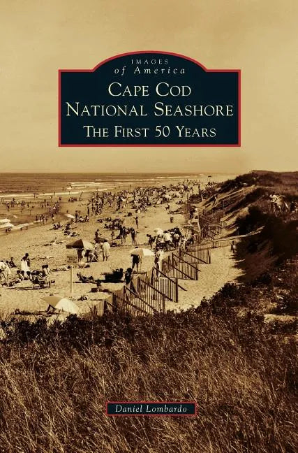 Cape Cod National Seashore: The First 50 Years - Hardcover