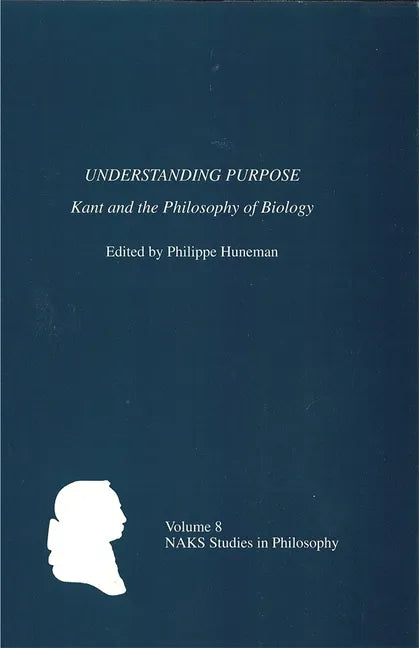 Understanding Purpose: Kant and the Philosophy of Biology - Paperback