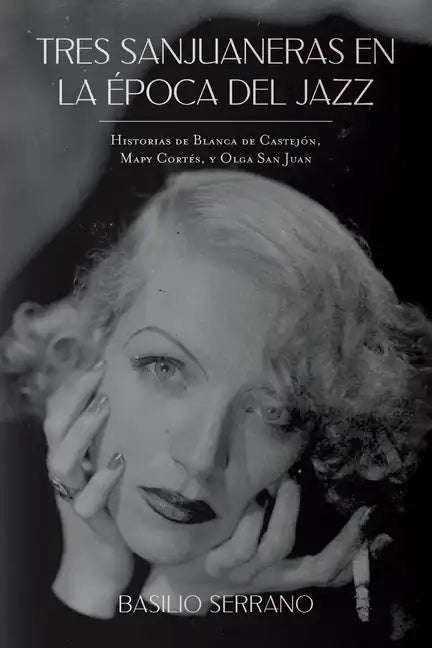 Tres Sanjuaneras en la Época del Jazz: Historias de Blanca de Castejón, Mapy Cortés, y Olga San Juan - Paperback