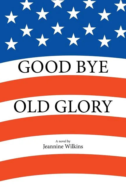 Good Bye Old Glory - Paperback