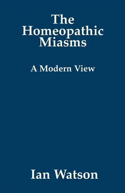 The Homeopathic Miasms - A Modern View - Paperback