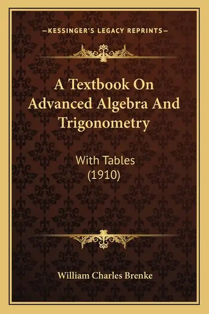 A Textbook on Advanced Algebra and Trigonometry: With Tables (1910) - Paperback