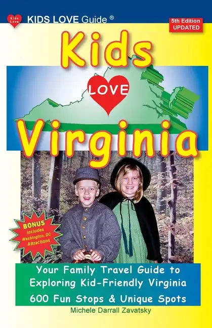 KIDS LOVE VIRGINIA, 5th Edition: An Organized Family Travel Guide to Kid Friendly Virginia - Paperback