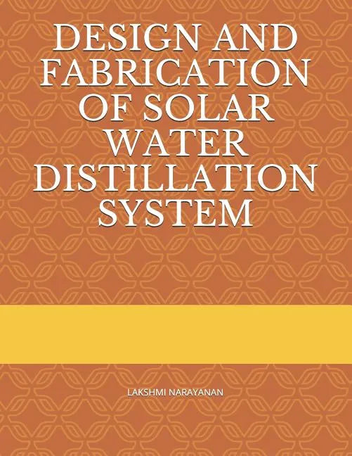 Design and Fabrication of Solar Water Distillation System - Paperback