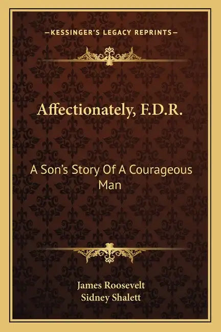 Affectionately, F.D.R.: A Son's Story Of A Courageous Man - Paperback