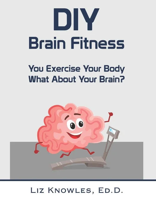 DIY Brain Fitness: You Exercise Your Body, What About Your Brain? - Paperback