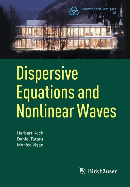 Dispersive Equations and Nonlinear Waves: Generalized Korteweg-de Vries, Nonlinear Schrödinger, Wave and Schrödinger Maps - Paperback