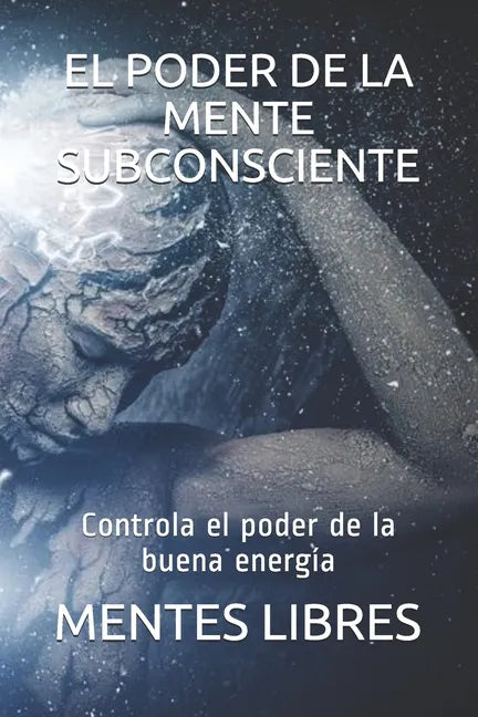 El Poder de la Mente Subconciente: Controla el poder de la buena energía - Paperback