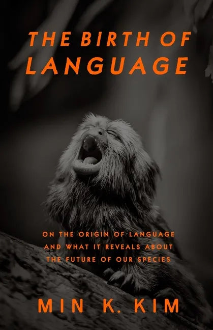 The Birth of Language: On the Origin of Language and What It Reveals About the Future of Our Species - Paperback