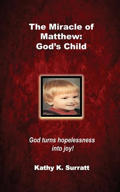 The Miracle of Matthew: God's Child: God turns hopelessness into joy! - Paperback