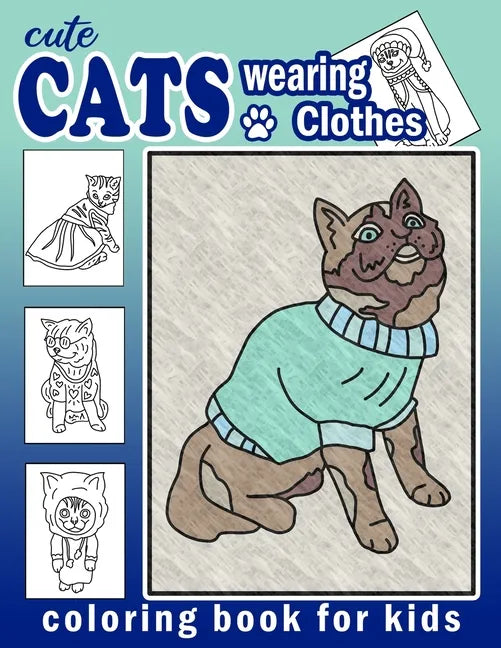 Cute Cats Wearing Clothes Coloring Book: Fun Activities For Children To Get Creative (Homeschool Art Book) - Paperback