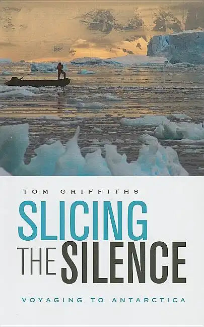 Slicing the Silence: Voyaging to Antarctica - Paperback
