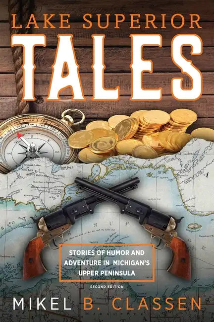 Lake Superior Tales: Stories of Humor and Adventure in Michigan's Upper Peninsula, 2nd Edition - Paperback