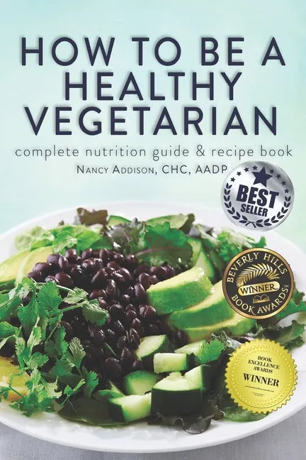 How to Be a Healthy Vegetarian: Complete Nutrition Guide & Recipe Book - Paperback