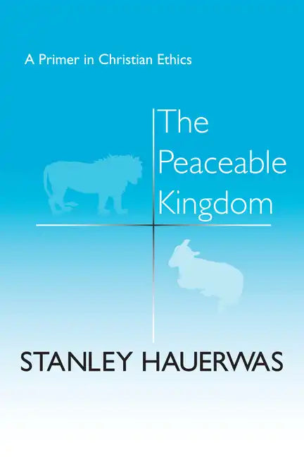 The Peaceable Kingdom: A Primer in Christian Ethics - Paperback
