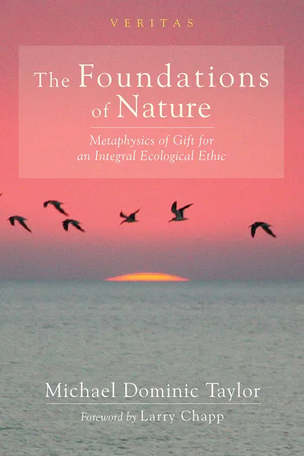 The Foundations of Nature: Metaphysics of Gift for an Integral Ecological Ethic - Paperback