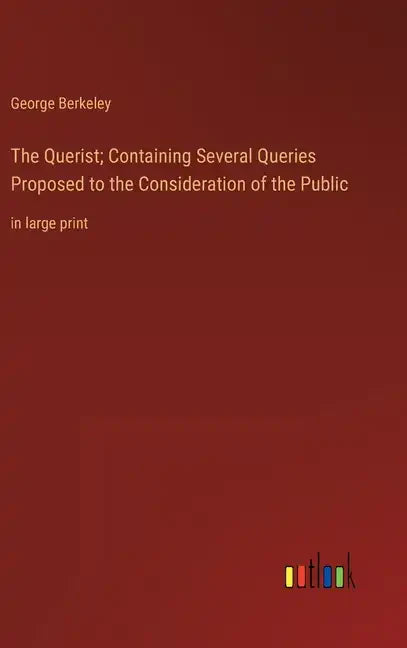 The Querist; Containing Several Queries Proposed to the Consideration of the Public: in large print - Hardcover