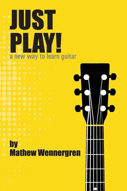 Just Play: A New Way To Play Guitar - Paperback
