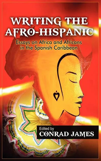 Writing the Afro-Hispanic: Essays on Africa and Africans in the Spanish Caribbean - Hardcover