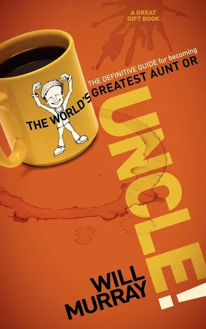 Uncle: The Definitive Guide for Becoming the World's Greatest Aunt or Uncle - Paperback