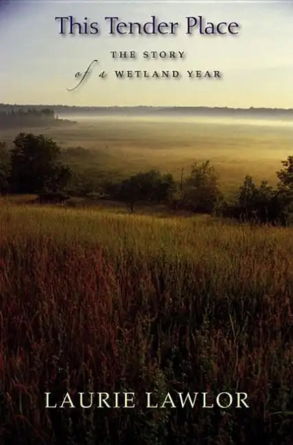 This Tender Place: The Story of a Wetland Year - Paperback