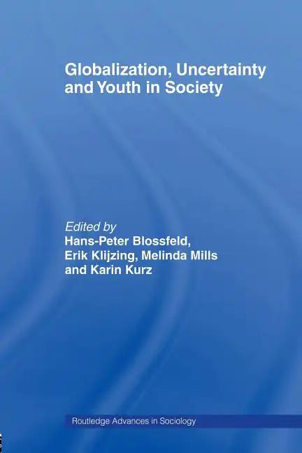 Globalization, Uncertainty and Youth in Society: The Losers in a Globalizing World - Paperback