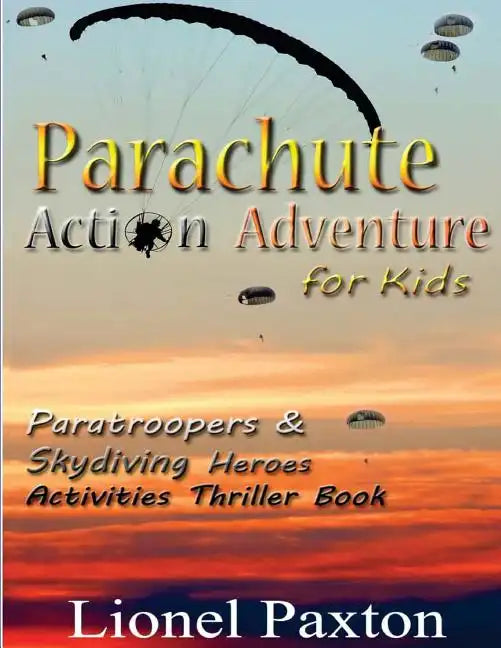 Parachute Action Adventure for Kids: Paratroopers & Skydiving Heroes With Thrilling Parachute Pictures & Activities Book For Kids! - Paperback