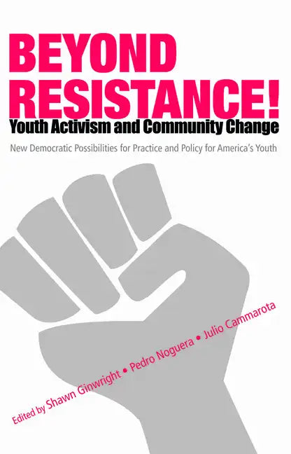 Beyond Resistance! Youth Activism and Community Change: New Democratic Possibilities for Practice and Policy for America's Youth - Paperback