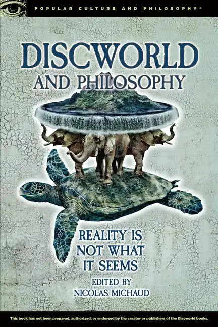 Discworld and Philosophy: Reality Is Not What It Seems - Paperback